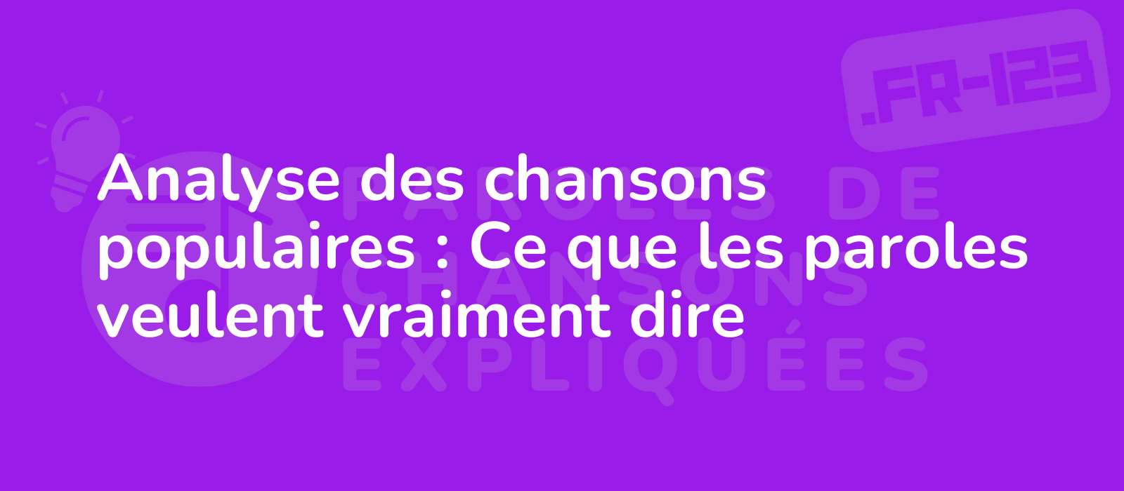 Analyse des chansons populaires : Ce que les paroles veulent vraiment dire