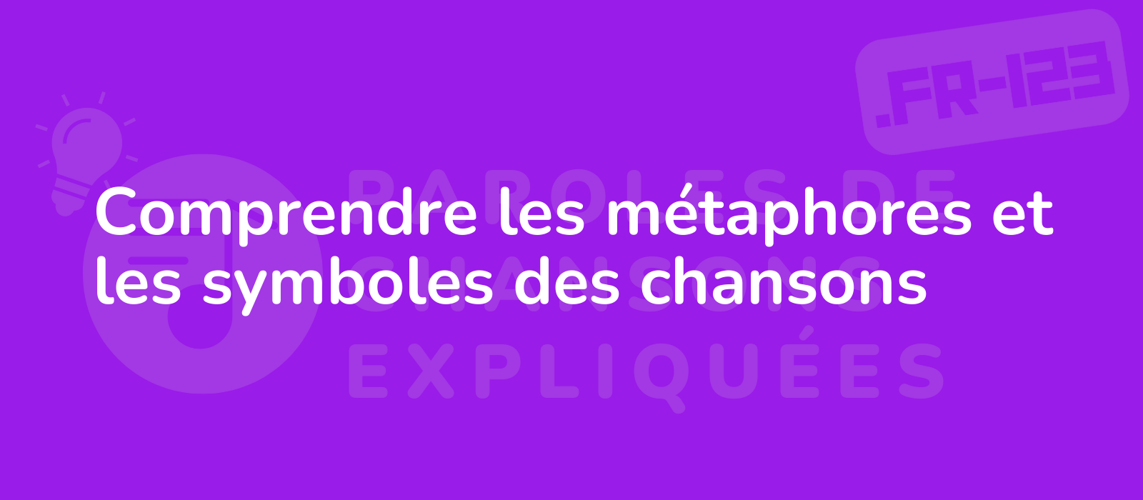 Comprendre les métaphores et les symboles des chansons