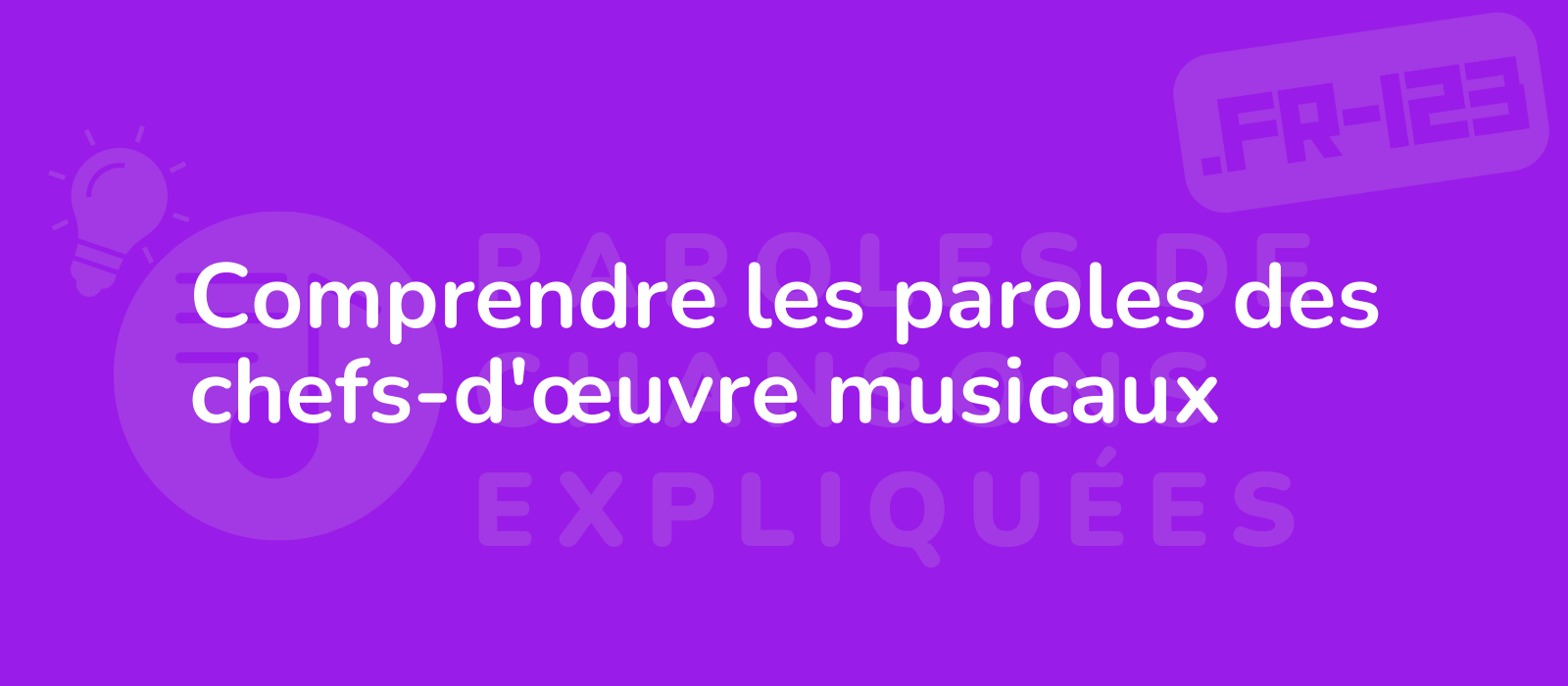 Comprendre les paroles des chefs-d'œuvre musicaux