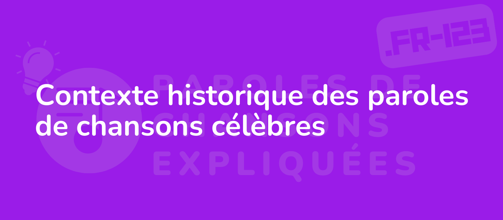 Contexte historique des paroles de chansons célèbres