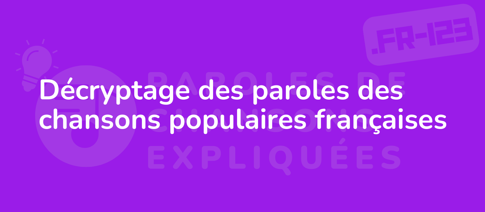 Décryptage des paroles des chansons populaires françaises