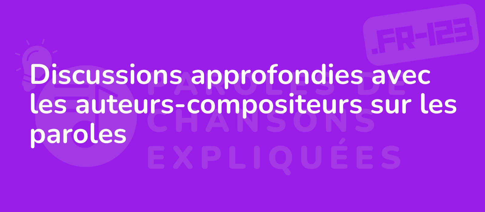 Discussions approfondies avec les auteurs-compositeurs sur les paroles