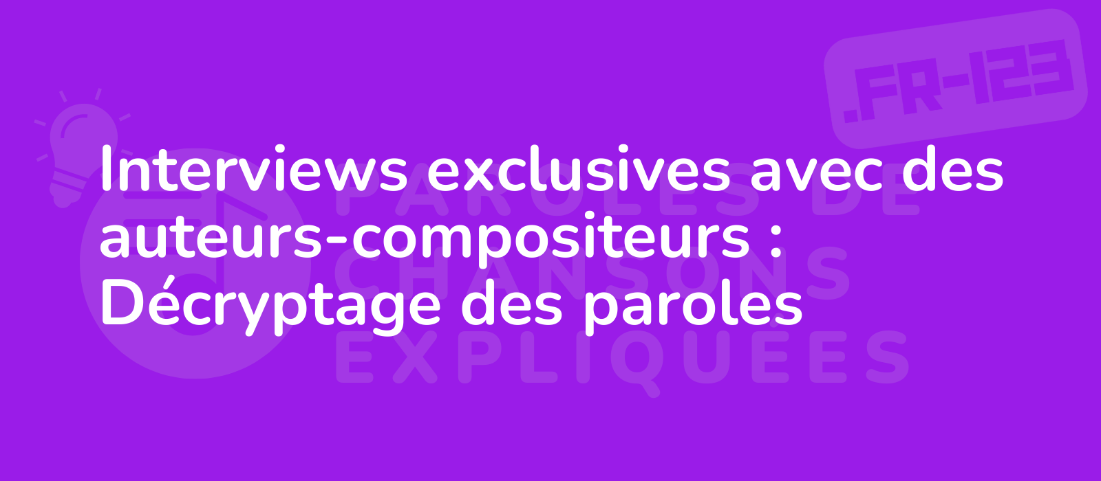 Interviews exclusives avec des auteurs-compositeurs : Décryptage des paroles