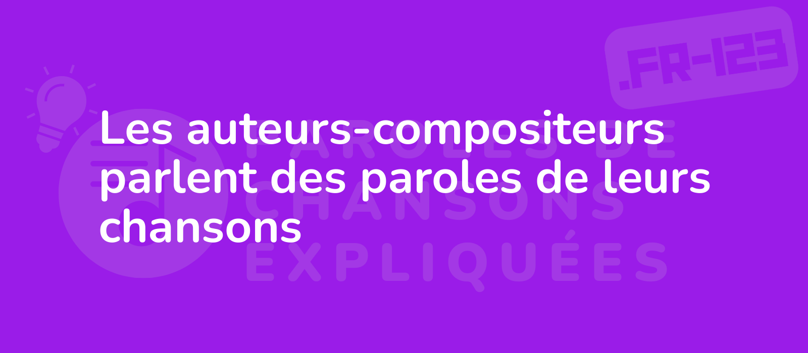 Les auteurs-compositeurs parlent des paroles de leurs chansons