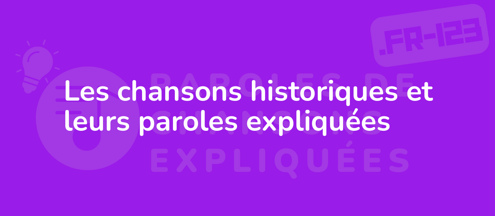 Les chansons historiques et leurs paroles expliquées