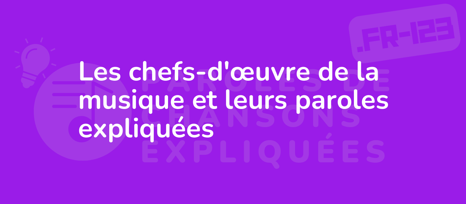 Les chefs-d'œuvre de la musique et leurs paroles expliquées