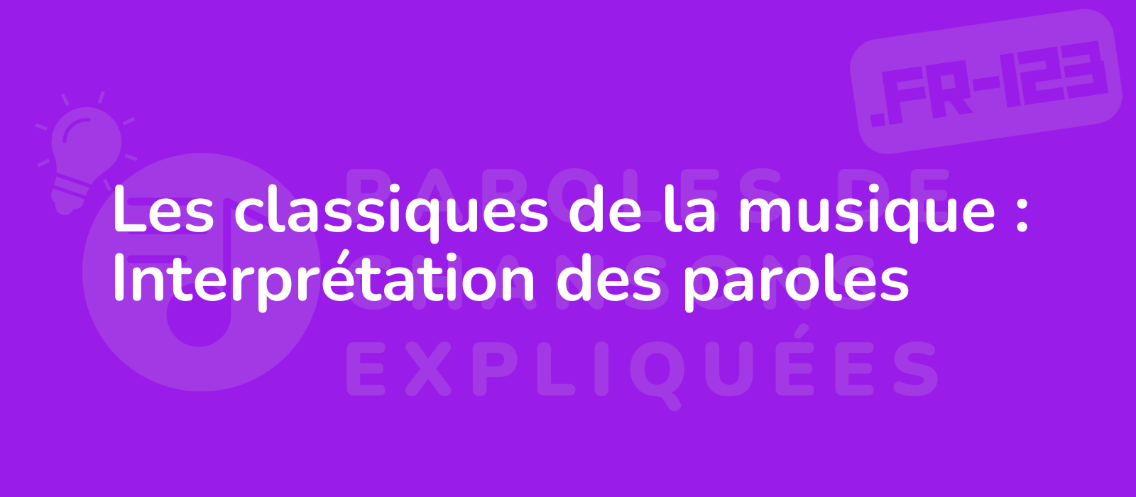 Les classiques de la musique : Interprétation des paroles