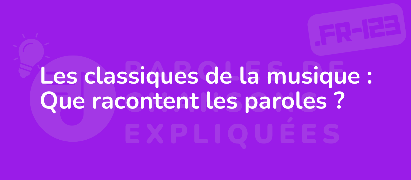 Les classiques de la musique : Que racontent les paroles ?