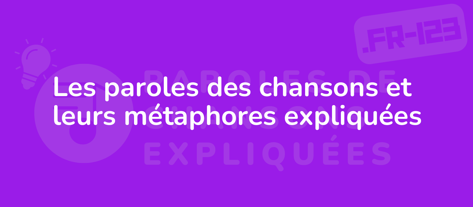 Les paroles des chansons et leurs métaphores expliquées