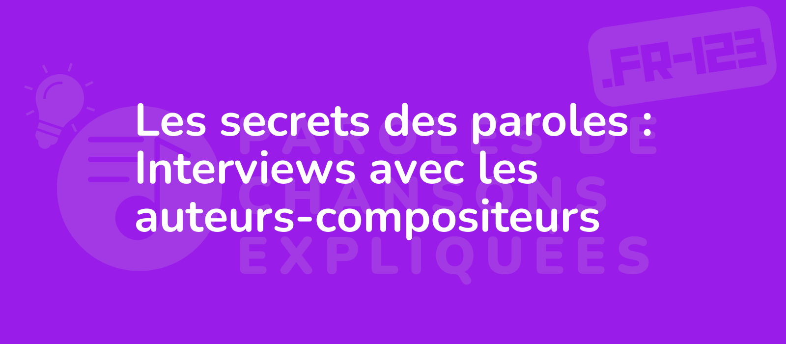 Les secrets des paroles : Interviews avec les auteurs-compositeurs